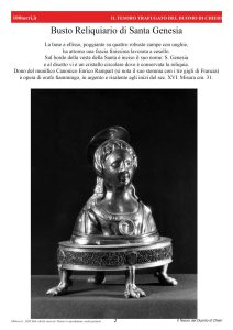 Busto Reliquiario di Santa GenesiaLa base a ellisse, poggiante su quattro robuste zampe con unghie, ha attorno una fascia finissima lavorata a cesello. Sul bordo della veste della Santa è inciso il suo nome: S. Genesia e al disotto vi è un cristallo circolare dove è conservata la reliquia. Dono del munifico Canonico Enrico Rampart (si nota il suo stemma con i tre gigli di Francia) è opera di orafo fiammingo, in argento e risalente agli inizi del sec. XVI. Misura cm. 31.