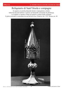 Reliquiario di Sant’Orsola e compagneIn argento con piede poligonale dorato e impugnatura a sbalzo. Sulle facciate del tamburo si aprono sei finestrelle sormontate da ghimberga. La cuspide è a squame e lungo gli spigoli si notano foglie rampanti. Il globo terminale è sormontato da una piccola croce. Risale al sec. XVI. Misura cm. 40.