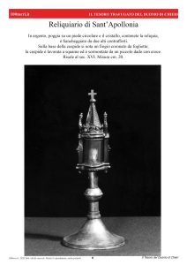 Reliquiario di Sant’Apollonia In argento, poggia su un piede circolare e il cristallo, contenete la reliquia, è fiancheggiato da due alti contrafforti. Sulla base della cuspide si nota un fregio coronato da fogliette; la cuspide è lavorata a squame ed è sormontata da un piccolo dado con croce. Risale al sec. XVI. Misura cm. 20.